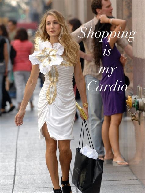 shopping is my cardio carrie bradshaw quotes