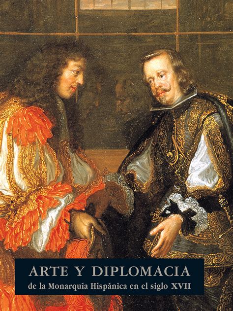 arte  diplomacia de la monarquia hispanica en el siglo xvii ceeh