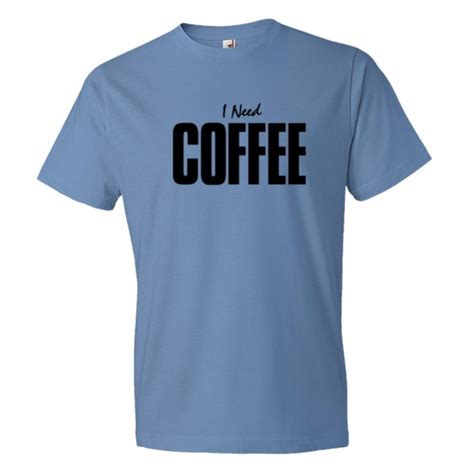 I Need Coffee Tee Shirt