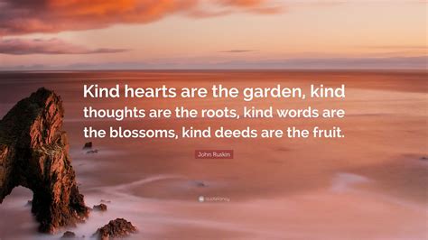 john ruskin quote kind hearts   garden kind thoughts