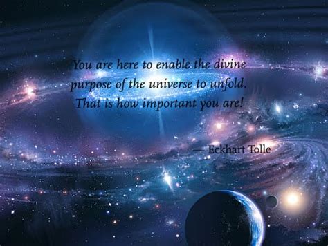 you are here to enable the divine purpose of the universe to unfold