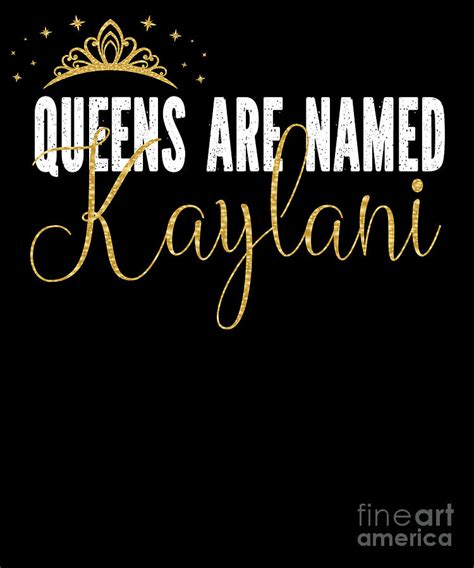 queens are named kaylani personalized first name girl graphic digital