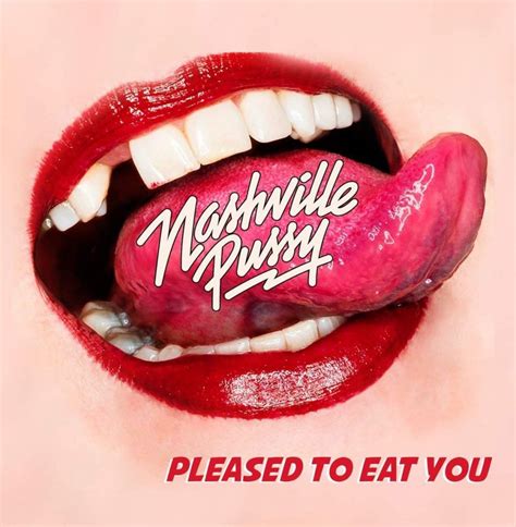 rock hard nashville pussy pleased to eat you