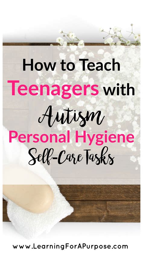 how to teach teenagers with autism personal hygiene self care tasks learning for a purpose