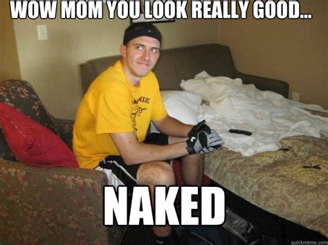 wow mom you look really good naked incest mitch quickmeme