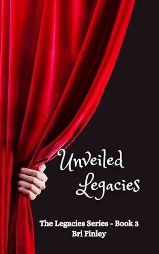 unveiled legacies  legacies series book   bri finley goodreads