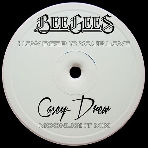 Bee Gees How Deep Is Your Love Casey Drew Moonlight Mix By Casey