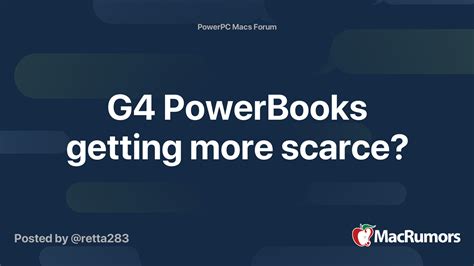 g4 powerbooks getting more scarce macrumors forums