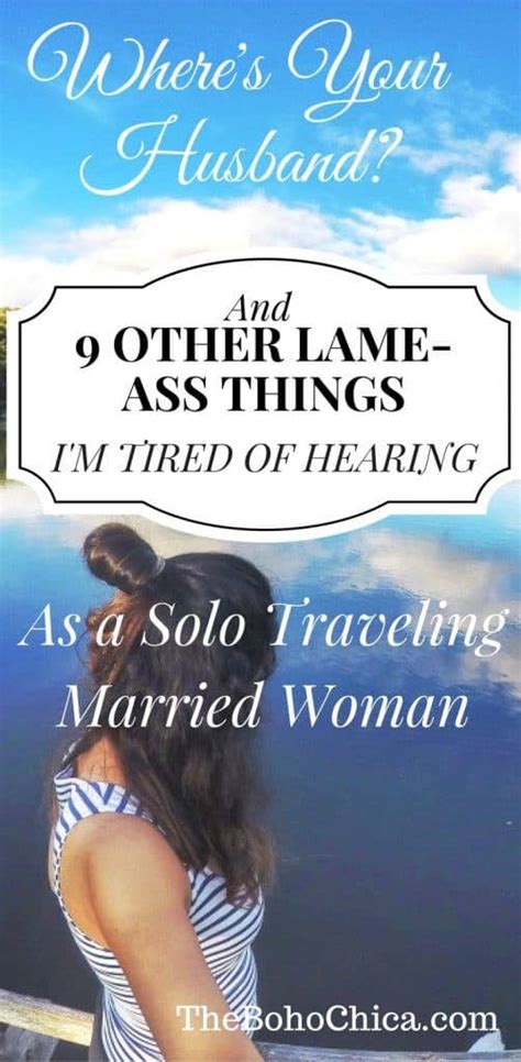 “where s your husband” and 9 other lame ass things i m tired of hearing as a married woman