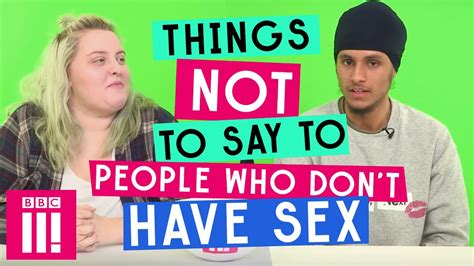 things not to say to people who don t have sex youtube