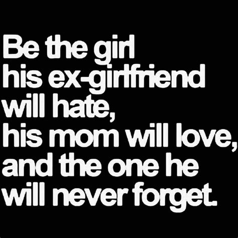 be the girl his ex girlfriend will hate his mom will love and the one