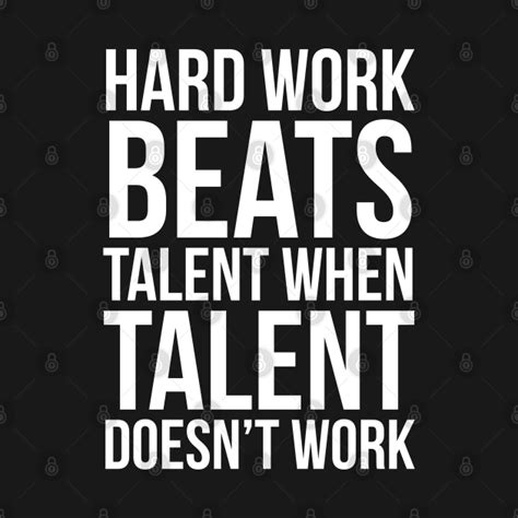 hard work beats talent  talent doesnt work hard work beats talent  talent
