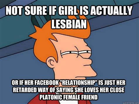 not sure if girl is actually lesbian or if her facebook relationship is just her retarded way