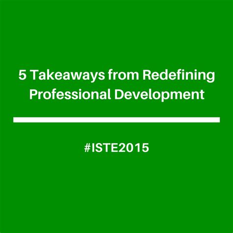 technology  teachers  takeaways  redefining professional development