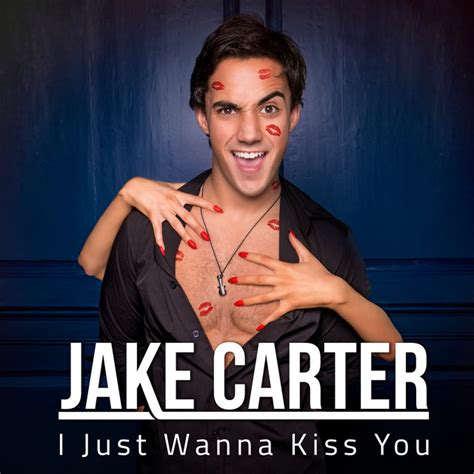 I Just Wanna Kiss You Single By Jake Carter Spotify