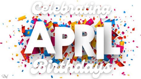 celebrating april birthdays happy birthday april celebrants