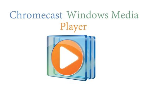 chromecast windows media player  tv chromecast apps tips
