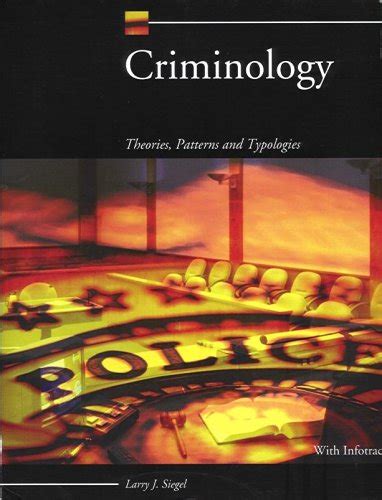 Criminology Theories Patterns And Typologies Larry J Siegel