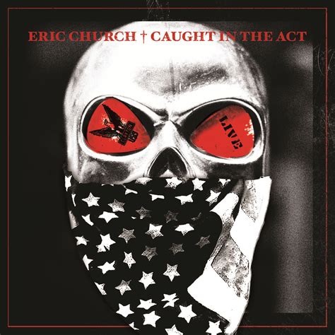 Eric Church S First Live Album Caught In The Act Live