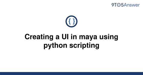 solved creating  ui  maya  python scripting toanswer