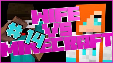 Wife Vs Minecraft Episode 14 Oh Sexy Lady Youtube
