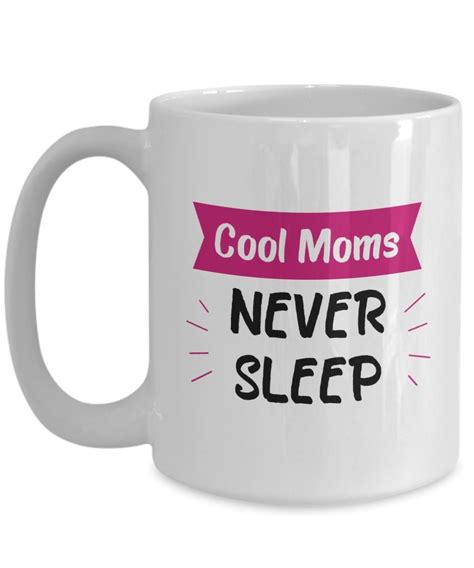 Cool Moms Never Sleep Mug Ts For Cool Mom Funny Tea Hot Cocoa