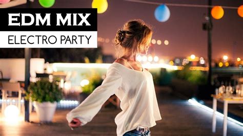 new edm mix electro house and bigroom party music 2018 youtube