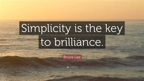 bruce lee quote “simplicity is the key to brilliance ”