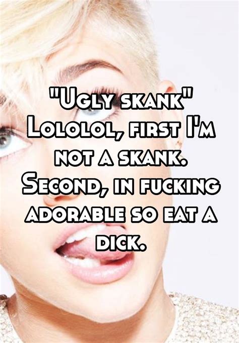 Ugly Skank Lololol First Im Not A Skank Second In Fucking