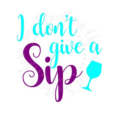 Wine Glass Svg Svg Files Svg File I Dont Give A Sip Svg Etsy