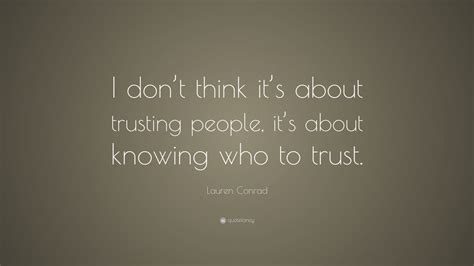 lauren conrad quote  dont    trusting people   knowing   trust