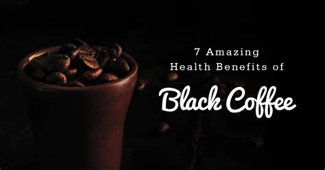 7 amazing health benefits of black coffee palinoia coffee