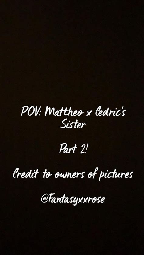 Pov Mattheo X Cedrics Sister Part 2 In 2022 Creative Writing How