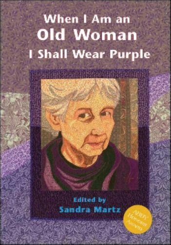 When I Am An Old Woman I Shall Wear Purple By Sandra Martz 2007 Trade