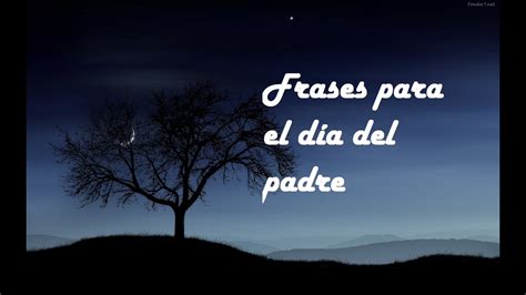 frases emotivas para el día del padre dedicatoria 2016