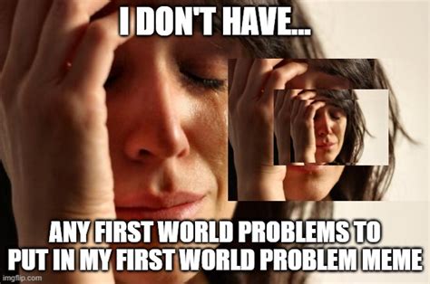 29 First World Problem Memes That Are Hilariously Relatable Gambaran