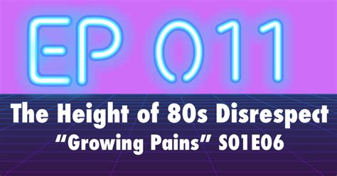 Episode 011 The Height Of 80s Disrespect “growing Pains