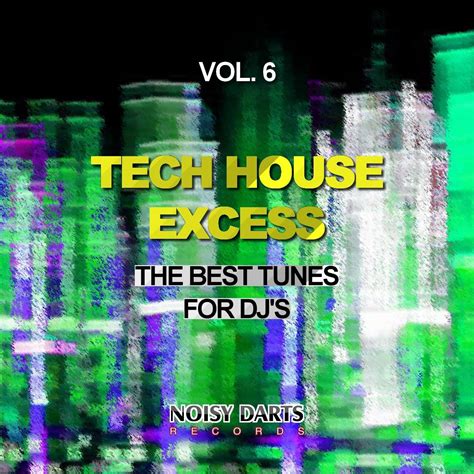 tech house excess vol    tunes  djs  noisy darts records  beatport