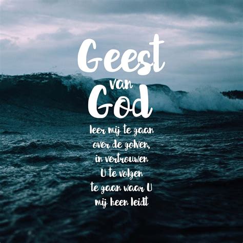 geest van god leer mij te gaan  de golven  vertrouwen  te volgen te gaan waar  mij