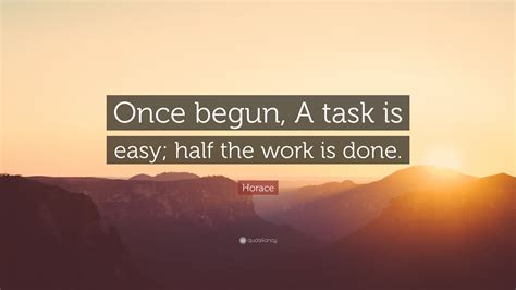 horace quote “once begun a task is easy half the work is done ”