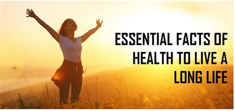 essential facts  health    long life