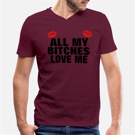 Shop All My Bitches Love Me T Shirts Online Spreadshirt