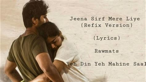 Jeena Sirf Mere Liye Ye Din Ye Mahine Saal Refix Version Lyrics