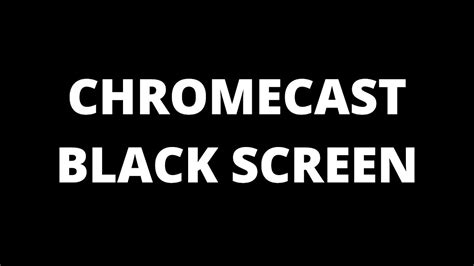 chromecast black screen youtube