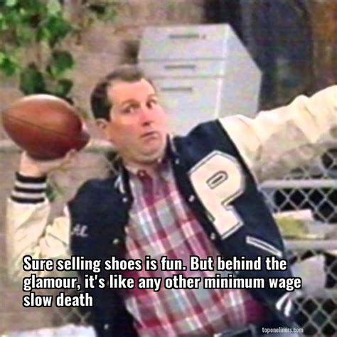 Al Bundy Sure Selling Shoes Is Fun But Behind The Glamour It S Top