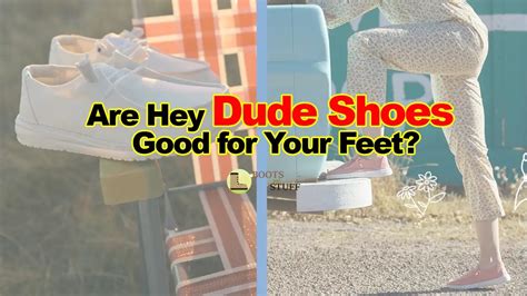 are hey dude shoes good for your feet know the truth [july 2023]
