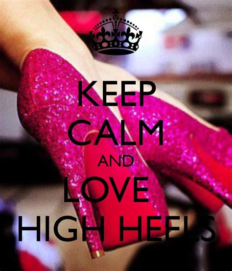 keep calm and love high heels quotes life everything