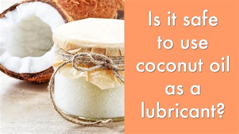 is it safe to use coconut oil as a personal lubricant sexuality