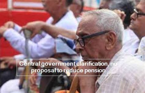 central government clarification no proposal to reduce