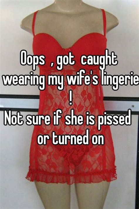 Oops Got Caught Wearing My Wifes Lingerie Not Sure If She Is